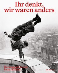 Enlarge image Cover: Ihr denkt, wir waren anders - Kehrer Verlag