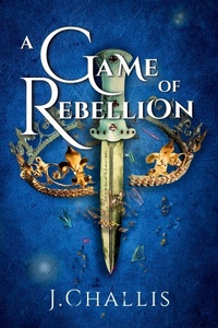 Enlarge image Cover: A Game of Rebellion - J.Challis Author