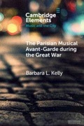 Cover: The Parisian Musical Avant-Garde during the Great War - Cambridge University Press