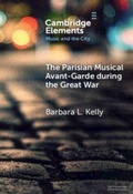 Cover: The Parisian Musical Avant-Garde during the Great War - Cambridge University Press