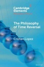 Cover: The Philosophy of Time Reversal - Cambridge University Press