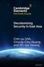 Cover: Decolonizing Security in East Asia - Cambridge University Press