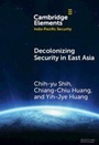 Cover: Decolonizing Security in East Asia - Cambridge University Press