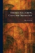Cover: Thomas Killigrew, Cavalier Dramatist - Tradd Street Press
