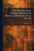 Cover: The Thundering Abbot, Armand De RancA(c), Reformer of La Trappe - Tradd Street Press