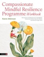 Cover: Compassionate Mindful Resilience Programme Workbook - Jessica Kingsley Publishers