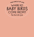 Cover: Where Do Baby Birds Come From? The Bird Life Cycle - Franklin Watts