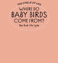 Cover: Where Do Baby Birds Come From? The Bird Life Cycle - Franklin Watts Ltd