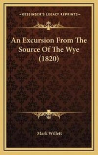 Enlarge image Cover: An Excursion From The Source Of The Wye (1820) - Kessinger Publishing