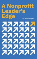 Cover: A Nonprofit Leader's Edge - Mike B. Logan