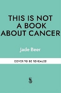 Enlarge image Cover: This is Not a Book About Cancer - Octopus Publishing Group