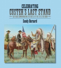 Enlarge image Cover: Celebrating Custer's Last Stand - South Dakota State Historical Society