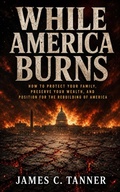 Cover: While America Burns - James Tanner