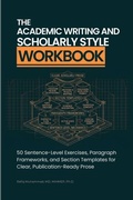 Cover: The Academic Writing And Scholarly Style Workbook - Muhammad Rafiq