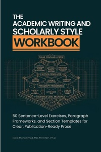 Enlarge image Cover: The Academic Writing And Scholarly Style Workbook - Muhammad Rafiq