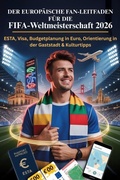 Cover: Der Europ&auml;ische Fan-Leitfaden F&uuml;r Die FIFA-Weltmeisterschaft 2026 - James Collins