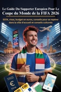 Cover: Le Guide Du Supporter Europ&eacute;en Pour Le Coupe du Monde de la FIFA 2026 - James Collins