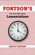 Cover: Fortson's Four Hour Bible Series: Lamentations (Learn The Complete Book of Lamentations In 4 Hours Or Less) - Dante Fortson