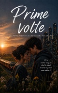 Cover: Prime volte ? Quando l'amore &egrave; la tua paura pi&ugrave; grande - Jaycel