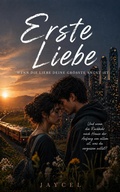 Cover: Erste Liebe ? Wenn die Liebe deine gr&ouml;&szlig;te Angst ist - Jaycel