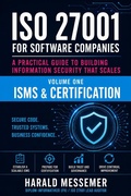 Cover: ISO 27001 for Software Companies Volume 1 - ISMS & Certification - Harald Messemer
