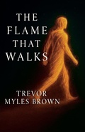 Cover: The Flame That Walks - Trevor Myles Brown