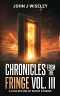 Cover: Chronicles From The Fringe Vol. III - John J Wiseley