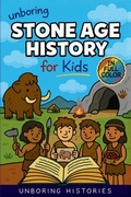 Cover: Unboring Stone Age History for Kids - Unboring Histories