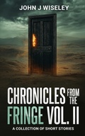 Cover: Chronicles From The Fringe Vol. II - John J Wiseley