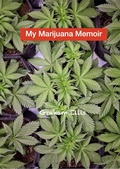 Cover: My Marijuana Memoir - G & D Publications