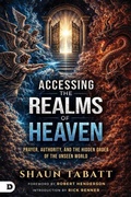 Cover: Accessing the Realms of Heaven - Destiny Image Incorporated
