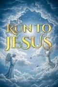 Cover: Run to Jesus - Dorrance Publishing Co.