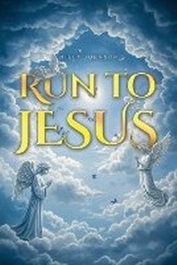 Enlarge image Cover: Run to Jesus - Dorrance Publishing Co.