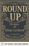 Cover: Round Up - The Stories of Ring Lardner - Ft. Raphael Publishing Company