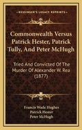 Cover: Commonwealth Versus Patrick Hester, Patrick Tully, And Peter McHugh - Kessinger Publishing