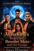 Cover: Alpha King's Rejected Breeder Mate and Her Escape - Elena Everhart