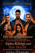 Cover: Der zur&uuml;ckgewiesene Zuchtgef&auml;hrte des Alpha-K&ouml;nigs und ihre Macht: Eine Zur&uuml;ckgewiesene-Gef&auml;hrtin-Omegaverse-Romanze - Elena Everhart