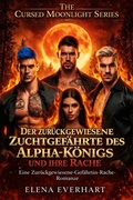 Cover: Der zur&uuml;ckgewiesene Zuchtgef&auml;hrte des Alpha-K&ouml;nigs und ihre Rache - Elena Everhart