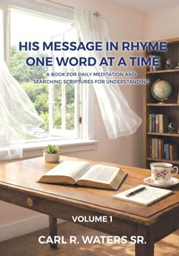 Enlarge image Cover: His Message In Rhyme One Word At a Time - Christian Faith Publishing, Inc.