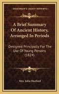Cover: A Brief Summary Of Ancient History, Arranged In Periods - Kessinger Publishing
