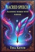 Cover: Sacred Speech: Aligning Words with Purpose - Tina Ketch