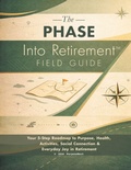 Cover: The PHASE Into Retirement(TM) Field Guide - PurposeNext, LLC