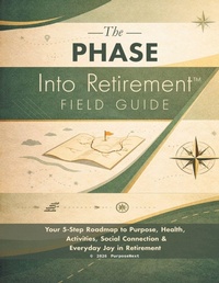 Enlarge image Cover: The PHASE Into Retirement(TM) Field Guide - PurposeNext, LLC