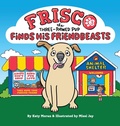 Cover: Frisco the Three-Pawed Pup Finds His Friendbeasts - Three-Legged Dog Life