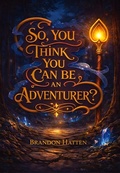 Cover: So, You Think You Can Be An Adventurer? - Publishdrive