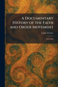 Enlarge image Cover: A Documentary History of the Faith and Order Movement - Tradd Street Press