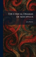 Cover: The Lyrical Dramas of Aeschylus - Tradd Street Press
