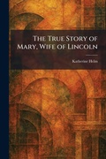 Cover: The True Story of Mary, Wife of Lincoln - Tradd Street Press