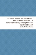 Cover: PERSONAL VALUES, SOCIAL MATURITY AND PATRIOTIC ATTITUDE - A Comparative Study among NCC and Non-NCC Students - Lulu.com