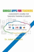 Cover: Google Apps for Teachers - A Beginner's Course for Teachers Training Students.Google Apps for Teachers - A Beginner's Course for Teachers Training Students - Lulu.com